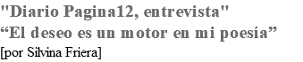 "Diario Pagina12, entrevista" “El deseo es un motor en mi poesía” [por Silvina Friera]